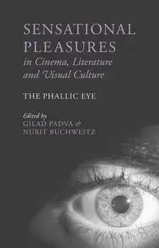 Sensational Pleasures in Cinema, Literature and Visual Culture. The Phallic Eye, Hardback/***