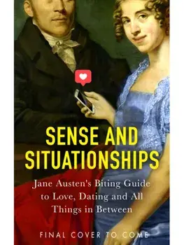 Sense and Situationships. Jane Austen's Hilarious Guide to Ghosting, Courtships and Bagging Your Mr Darcy, Hardback/Satu Hameenaho-Fox