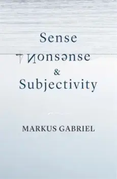 Sense, Nonsense, and Subjectivity, Hardback/Markus Gabriel