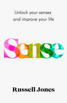 Sense. Unlock Your Senses and Improve Your Life, Hardback/Russell Jones
