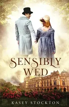 Sensibly Wed, Paperback/Kasey Stockton