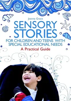 Sensory Stories for Children and Teens with Special Educational Needs. A Practical Guide, Paperback/Joanna Grace