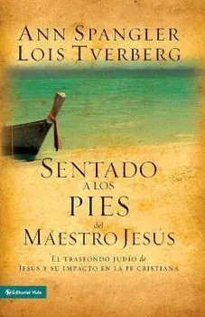 Sentado a Los Pies del Maestro Jesús: El Trasfondo Judío de Jesús Y Su Impacto En La Fe Cristiana, Paperback/Ann Spangler