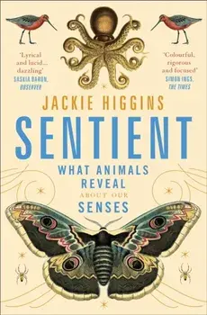 Sentient. What Animals Reveal About Human Senses, Paperback/Jackie Higgins