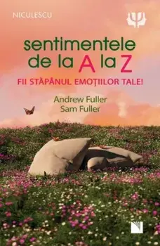 Sentimentele de la A la Z. Fii stapanul emotiilor tale!/Andrew Fuller, Sam Fuller