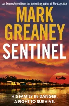 Sentinel. The relentlessly thrilling Armored series from the author of The Gray Man, Paperback/Mark Greaney