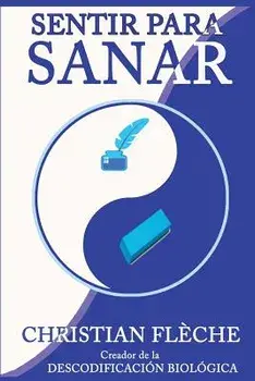 Sentir Para Sanar: Tus S ntomas Revelan Tus Engranajes Secretos, Paperback/Christian Fleche
