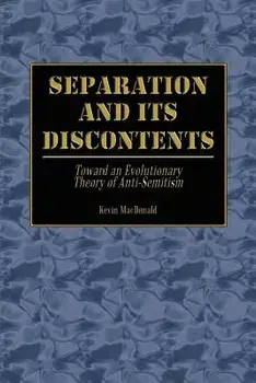 Separation and Its Discontents: Toward an Evolutionary Theory of Anti-Semitism, Paperback/Kevin MacDonald