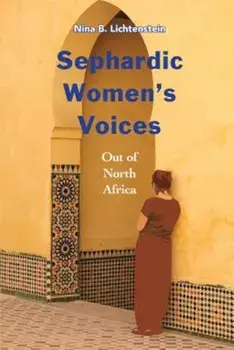 Sephardic Women's Voices: Out of North Africa, Paperback/Nina B. Lichtenstein