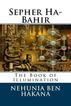 Sepher Ha-Bahir: The Book of Illumination, Paperback/Rabb Nehunia Ben Hakana