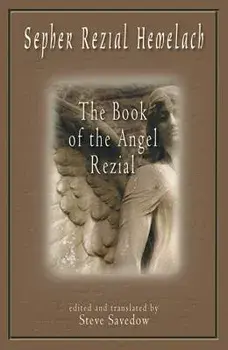Sepher Rezial Hemelach: The Book of the Angel Rezial, Paperback/Steve Savedow