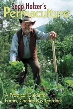 Sepp Holzer's Permaculture. A Practical Guide for Farmers, Smallholders and Gardeners, Paperback/Sepp Holzer