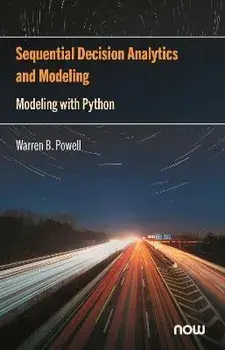 Sequential Decision Analytics and Modeling: Modeling with Python, Hardcover/Warren B. Powell