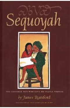 Sequoyah: The Cherokee Man Who Gave His People Writing - James Rumford