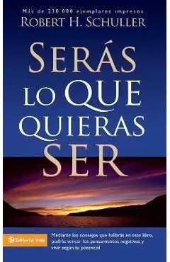 Ser�s Lo Que Quieras Ser - Robert H. Schuller
