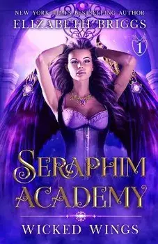 Seraphim Academy 1: Wicked Wings, Paperback/Elizabeth Briggs