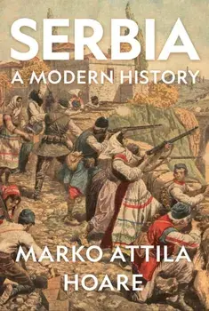 Serbia. A Modern History, Hardback/Marko Attila Hoare