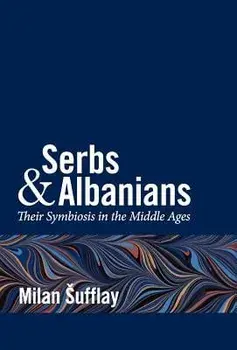 Serbs and Albanians, Hardcover/Milan Sufflay