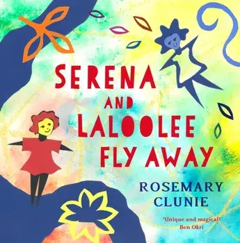 Serena and Laloolee Fly Away, Hardback/Rosemary Clunie