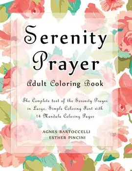 Serenity Prayer Adult Coloring Book: The Complete Text of the Serenity Prayer in Large, Simple Coloring Font with 14 Mandala Coloring Pages, Paperback/Esther Pincini