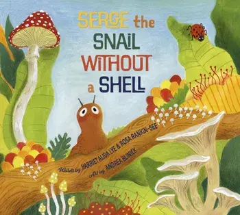 Serge the Snail Without a Shell, Paperback/Harriet Alida Lye