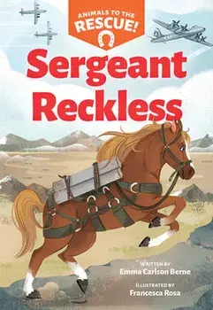 Sergeant Reckless (Animals to the Rescue #2), Paperback/Emma Carlson Berne