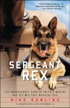 Sergeant Rex: The Unbreakable Bond Between a Marine and His Military Working Dog, Paperback/Mike Dowling