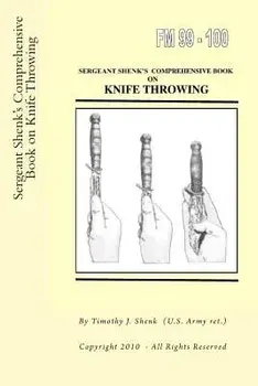 Sergeant Shenk's Comprehensive Book on Knife Throwing, Paperback/Timothy J. Shenk Us Arm