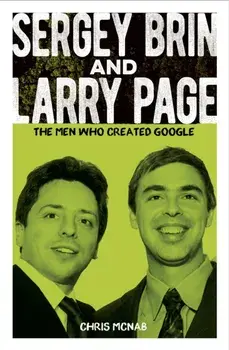 Sergey Brin and Larry Page. The Men Who Created Google, Paperback/Chris McNab