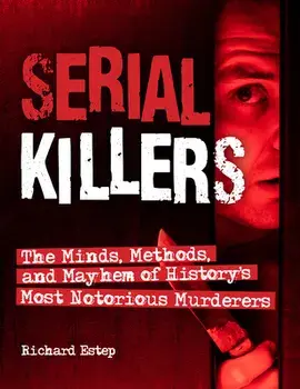 Serial Killers: The Minds, Methods, and Mayhem of History's Most Notorious Murderers, Hardcover/***