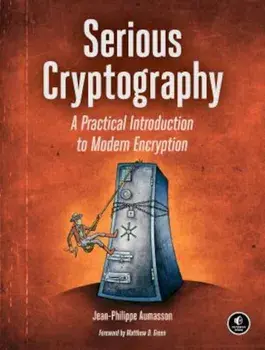 Serious Cryptography: A Practical Introduction to Modern Encryption, Paperback/Jean-Philippe Aumasson