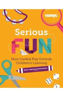 Serious Fun: How Guided Play Extends Children's Learning - Marie L. Masterson