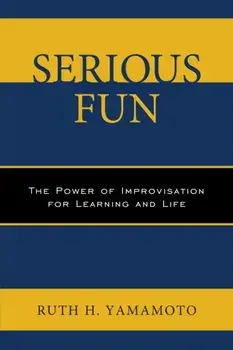 Serious Fun. The Power of Improvisation for Learning and Life, Paperback/Ruth Yamamoto