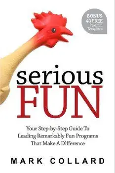 Serious Fun: Your Step-by-Step Guide to Leading Remarkably Fun Programs That Make A Difference, Paperback/Mark Collard