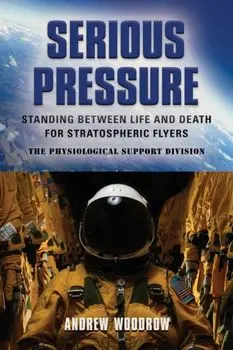 Serious Pressure: Standing Between Life and Death for Stratospheric Flyers, Paperback/Andrew Woodrow