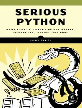 Serious Python: Black-Belt Advice on Deployment, Scalability, Testing, and More, Paperback/Julien Danjou