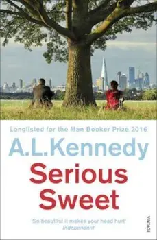 Serious Sweet, Paperback/A.L. Kennedy