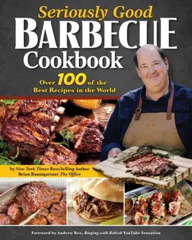 Seriously Good Barbecue Cookbook. Over 100 of the Best Recipes in the World, Paperback/Brian Baumgartner