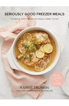 Seriously Good Freezer Meals