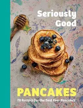 Seriously Good Pancakes. 70 Recipes for the Best Ever Pancakes, Hardback/Sue Quinn