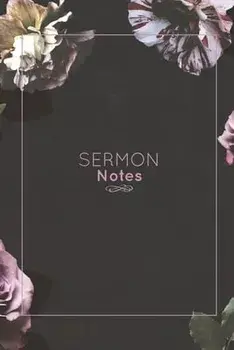 Sermon Notes: Record Bible Scripture, Write Prayer Requests, Further Study Notes, Reflect on God & Church, Sermons Journal, Christia/Amy Newton