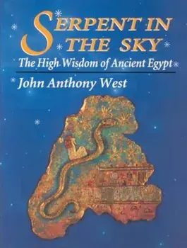 Serpent in the Sky: The High Wisdom of Ancient Egypt, Paperback/John Anthony West
