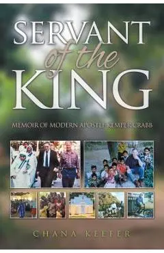Servant of the King: Memoir of Modern Apostle Kemper Crabb - Chana Keefer
