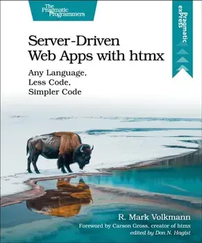 Server-Driven Web Apps with htmx. Any Language, Less Code, Simpler Code, Paperback/R. Mark Volkmann