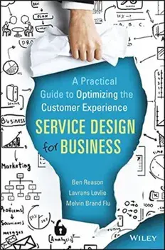 Service Design for Business: A Practical Guide to Optimizing the Customer Experience, Hardcover/Ben Reason