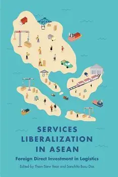 Services Liberalization in ASEAN: Foreign Direct Investment in Logistics, Paperback/Siew Yean Tham