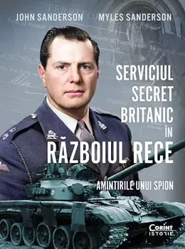 Serviciul secret britanic in Razboiul Rece. Amintirile unui spion/John Sanderson, Myles Sanderson