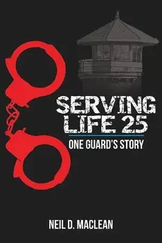 Serving Life 25-One Guard's Story, Paperback/Neil MacLean
