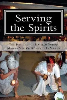 Serving the Spirits: The Religion of Haitian Vodou, Paperback/Mambo Vye Zo Komande La Menfo