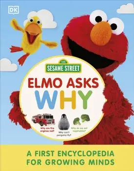 Sesame Street Elmo Asks Why?. A First Encyclopedia for Growing Minds, Hardback/DK